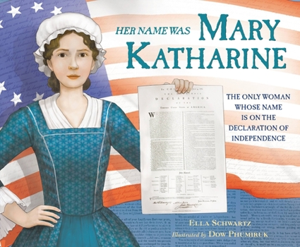 Hardcover Her Name Was Mary Katharine: The Only Woman Whose Name Is on the Declaration of Independence Book