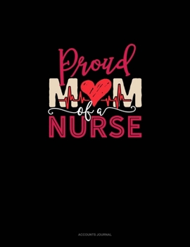 Paperback Proud Mom Of A Nurse: Accounts Journal Book