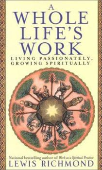 Hardcover A Whole Life's Work: Living Passionately, Growing Spiritually Book