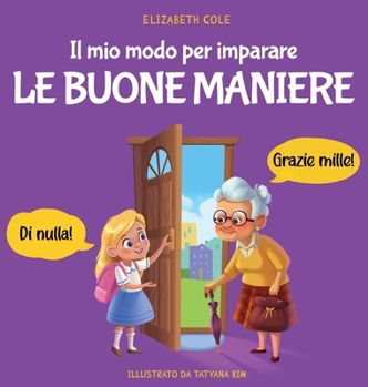 Hardcover Il mio modo per imparare le buone maniere: Libro illustrato per bambini sulle buone maniere e sul galateo, per insegnare ai bambini dai 3 ai 10 anni l [Italian] Book