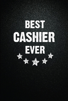 Best Cashier Ever: 6X9 Inch- 100 Pages Blank Lined Journal Notebook Appreciation Gift. Paperback. Birthday or Christmas Gift For Cashier.100 Pages ... Writing Daily Routine, Journal and Hand Note