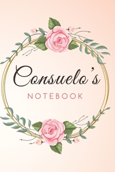CONSUELO'S Customized Floral Notebook / Journal 6x9 Ruled Lined 120 Pages School Degree Student Graduation university: CONSUELO'S Personalized Name ... pad blotter birthday gift business office