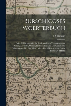 Paperback Burschicoses Woerterbuch: Oder: Erklärung Aller Im Studentenleben Vorkommenden Sitten, Ausdrüke, Wörter, Redensarten Und Des Comments, Nebst Ang [German] Book