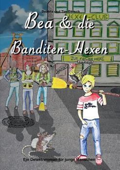 Paperback Bea und die Banditen-Hexen: Ein Detektivroman für junge Menschen [German] Book
