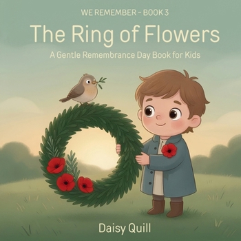 The Ring of Flowers: A Gentle Remembrance Day Book for Kids (Ages 4-8) (We Remember)