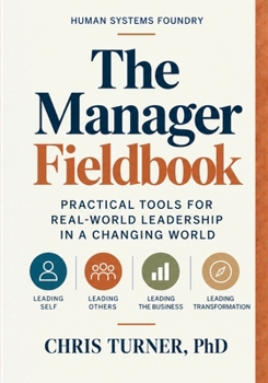 The Manager Fieldbook: Practical tools for real-world leadership in a changing world