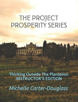 Paperback The Prosperity Project Series: Thinking Outside The Plantation Instructor's Manual Book