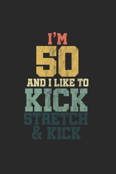 Paperback I'm 50 and I like to kick stretch & Kick Stretch & kick: Cool funny saying Design Notebook Composition Book Novelty Gift (6"x9") Lined Notebook to wri Book