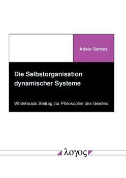 Paperback Die Selbstorganisation Dynamischer Systeme: Whiteheads Beitrag Zur Philosophie Des Geistes [German] Book