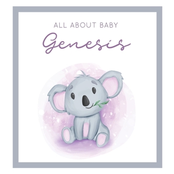 Paperback All About Baby Genesis: MODERN BABY BOOK - The Perfect Personalized Keepsake Journal for Baby's First Year - Great Baby Shower Gift [Soft Baby Book