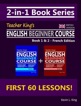 2-in-1 Book Series: Teacher King’s English Beginner Course Book 1 & 2 - French Edition