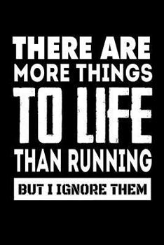 Paperback There Are More Things To Life Than Running But I Ignore Them: Funny Runners Quote Gift Notebook Book