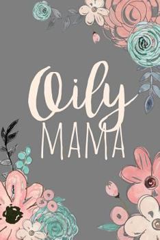 Paperback Oily Mama: Essential Oils Journal, Essential Oil Notebook, Essential Oil Gifts, EO gifts, Healthy Living Gifts for Christmas, Bir Book