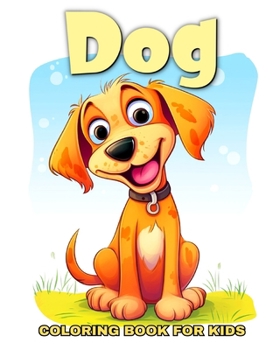 Dog Coloring Book for Kids: Coloring Pages for Kids Ages 4-8 with Cute and Funny Dogs and Puppies