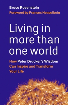 Hardcover Living in More Than One World: How Peter Drucker's Wisdom Can Inspire and Transform Your Life Book