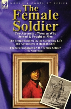 Paperback The Female Soldier: Two Accounts of Women Who Served & Fought as Men Book