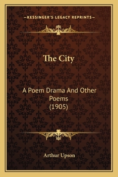 Paperback The City: A Poem Drama and Other Poems (1905) Book