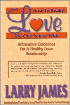 Paperback How to Really Love the One You're with: Affirmative Guidelines for a Healthy Love Relationship Book