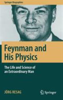 Feynman and His Physics: The Life and Science of an Extraordinary Man (Springer Biographies) - Book  of the Springer Biography