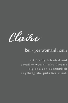 Claire: Women Definition - Personalized Notebook Blank Journal Lined Gift For Women Girls And Students