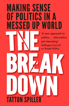 Hardcover The Breakdown: Making Sense of Politics in a Messed Up World Book