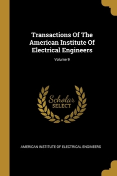 Paperback Transactions Of The American Institute Of Electrical Engineers; Volume 9 Book