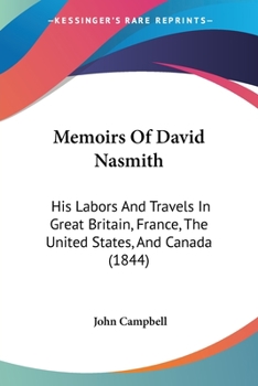 Paperback Memoirs Of David Nasmith: His Labors And Travels In Great Britain, France, The United States, And Canada (1844) Book
