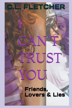 Paperback I Can't Trust You: Friends, Lovers & Lies Book