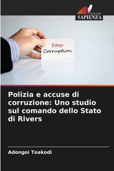 Paperback Polizia e accuse di corruzione: Uno studio sul comando dello Stato di Rivers [Italian] Book