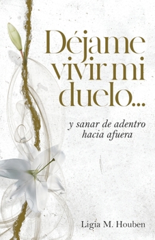 Paperback Déjame vivir mi duelo...: y sanar de adentro hacia afuera. [Spanish] Book
