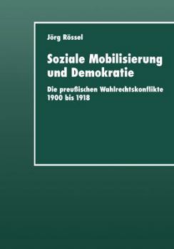 Paperback Soziale Mobilisierung Und Demokratie: Die Preußischen Wahlrechtskonflikte 1900 Bis 1918 [German] Book