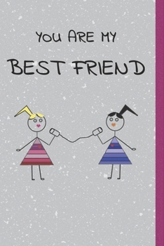 You are my Best Friend: This is the Perfect Gift Idea for your bestie! Celebrate your friendship with this  Blank Lined Journal/Notebook.