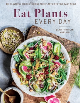 Hardcover Eat Plants Every Day (Amazing Vegan Cookbook, Delicious Plant-Based Recipes): 90+ Flavorful Recipes to Bring More Plants Into Your Daily Meals Book