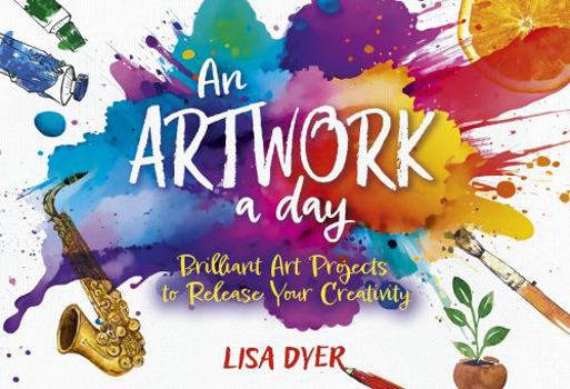 Paperback An Artwork a Day: Brilliant Art Projects to Release Your Creativity Book