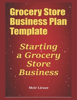 Paperback Grocery Store Business Plan Template: Starting a Grocery Store Business Book