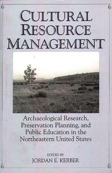 Paperback Cultural Resource Management: Archaeological Research, Preservation Planning, and Public Education in the Northeastern United States Book