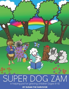 Paperback Super Dog Zam: A Helping Pal for Grieving Children (Ages 6-9) Book