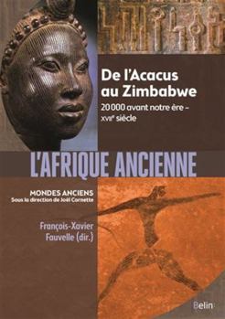 L'Afrique ancienne: De l'Acacus au Zimbabwe. 20 000 avant notre ère - XVIIe siècle