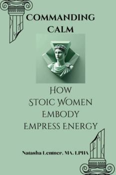 Paperback Commanding Calm: How Stoic Women Embody Empress Energy Book