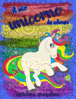 Paperback Il mio unicorno da colorare: libro da colorare con magici unicorni, sfondi mandala e giardini incantati [Italian] Book