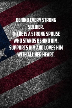 behind every strong soldier, There is a strong spouse who stands behind him, supports him and loves him with all her heart.: 6x9 Journal christmas gift for under 10 dollars military spouse journal