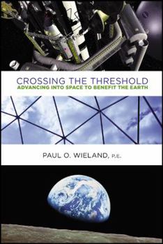 Paperback Crossing the Threshold: Advancing Into Space to Benefit the Earth Book