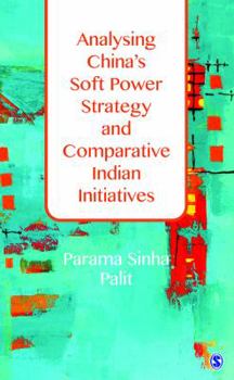 Hardcover Analysing China′s Soft Power Strategy and Comparative Indian Initiatives Book