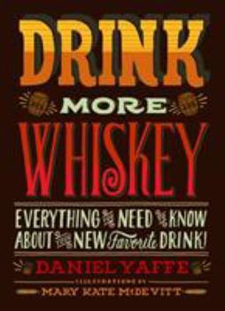 Hardcover Drink More Whiskey: Everything You Need to Know about Your New Favorite Drink! Book