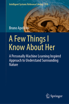 Hardcover A Few Things I Know about Her: A Personally Machine Learning Inspired Approach to Understand Surrounding Nature Book