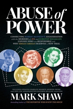 Paperback Abuse of Power: Connecting Robert Kennedy's Assassination with the Murders of JFK and Dorothy Kilgallen Exposes Who Was Responsible and Why Sirhan Sir Book