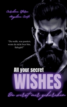 All Your Secret Wishes: Du wirst mir gehorchen. (Dark Mafia Romance) (German Edition)