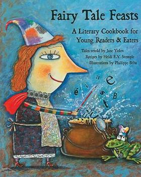Fairy Tale Feasts: A Literary Cookbook for Young Readers And Eaters - Book  of the Fairy Tale Cookbooks