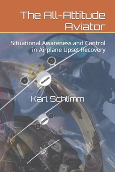Paperback The All-Attitude Aviator: Situational Awareness and Control in Airplane Upset Recovery Book