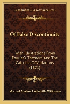 Paperback Of False Discontinuity: With Illustrations From Fourier's Theorem And The Calculus Of Variations (1871) Book